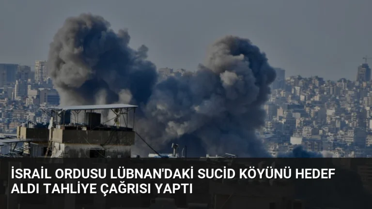 İsrail ordusu Lübnan’daki Sucid köyünü hedef aldı tahliye çağrısı yaptı