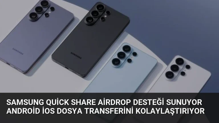 Samsung Quick Share AirDrop Desteği Sunuyor Android iOS Dosya Transferini Kolaylaştırıyor