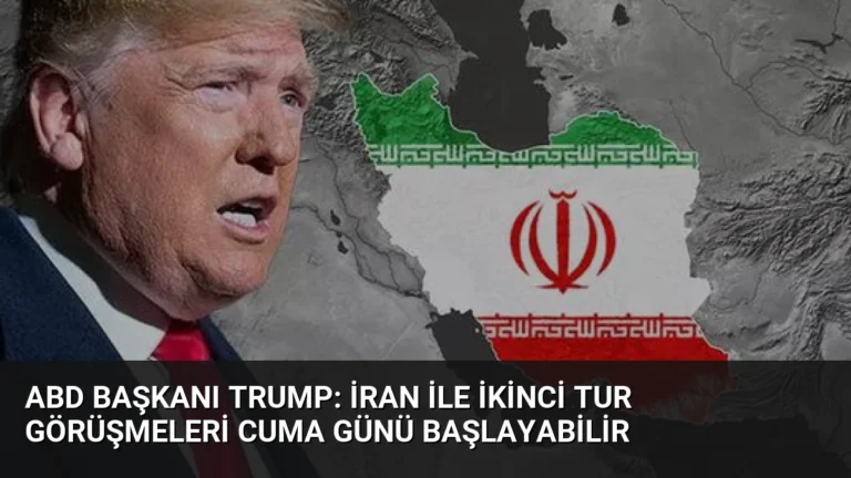 ABD Başkanı Trump: İran ile İkinci Tur Görüşmeleri Cuma Günü Başlayabilir