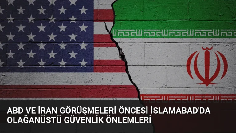 ABD ve İran Görüşmeleri Öncesi İslamabad’da Olağanüstü Güvenlik Önlemleri