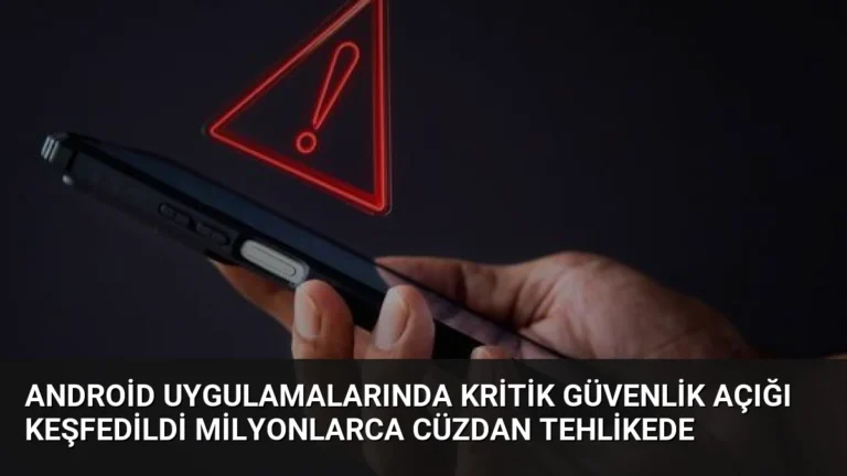Android Uygulamalarında Kritik Güvenlik Açığı Keşfedildi Milyonlarca Cüzdan Tehlikede