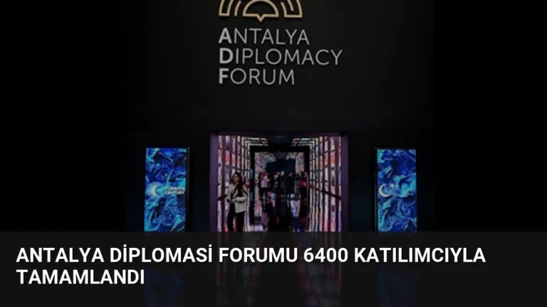 Antalya Diplomasi Forumu 6400 Katılımcıyla Tamamlandı