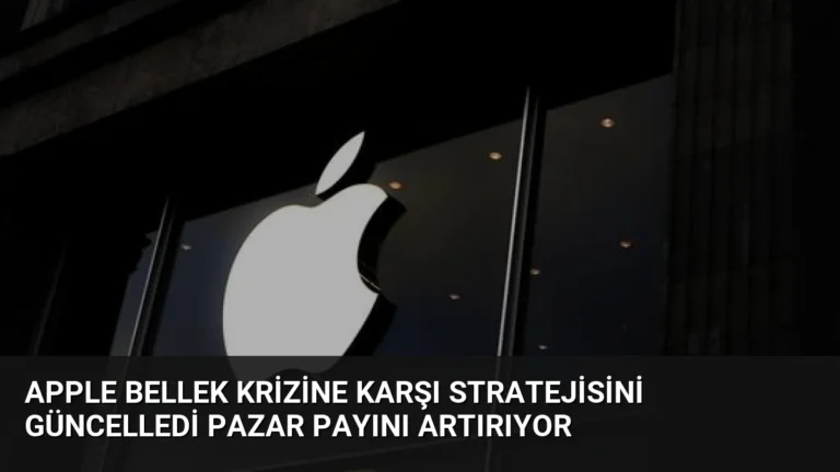 Apple Bellek Krizine Karşı Stratejisini Güncelledi Pazar Payını Artırıyor