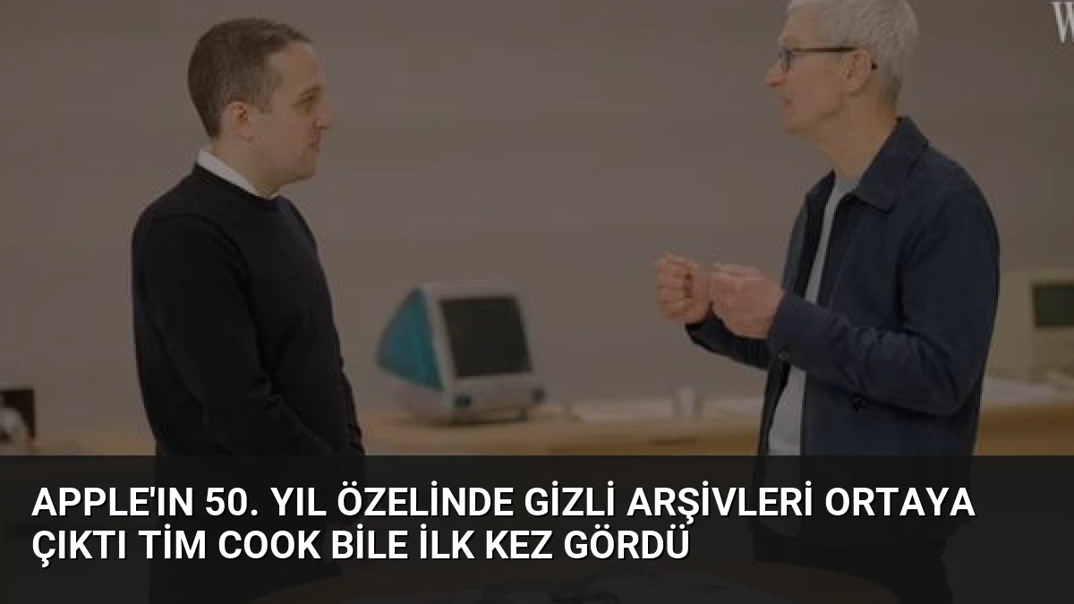 Apple’ın 50. Yıl Özelinde Gizli Arşivleri Ortaya Çıktı Tim Cook Bile İlk Kez Gördü