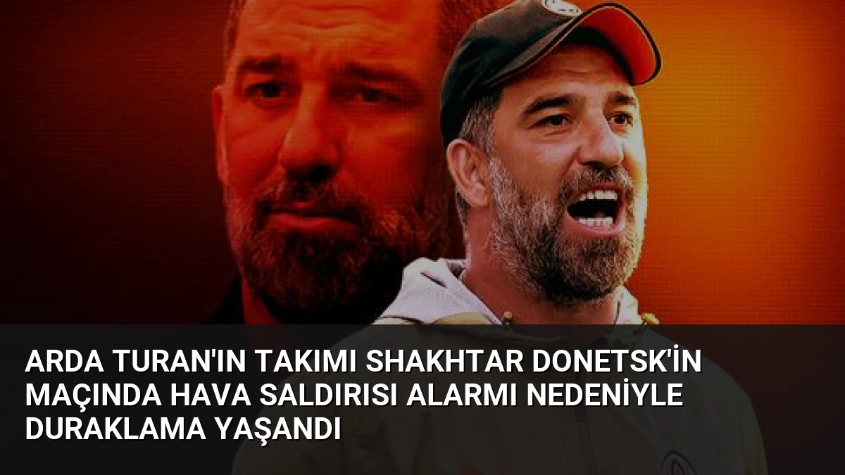 Arda Turan’ın Takımı Shakhtar Donetsk’in Maçında Hava Saldırısı Alarmı Nedeniyle Duraklama Yaşandı