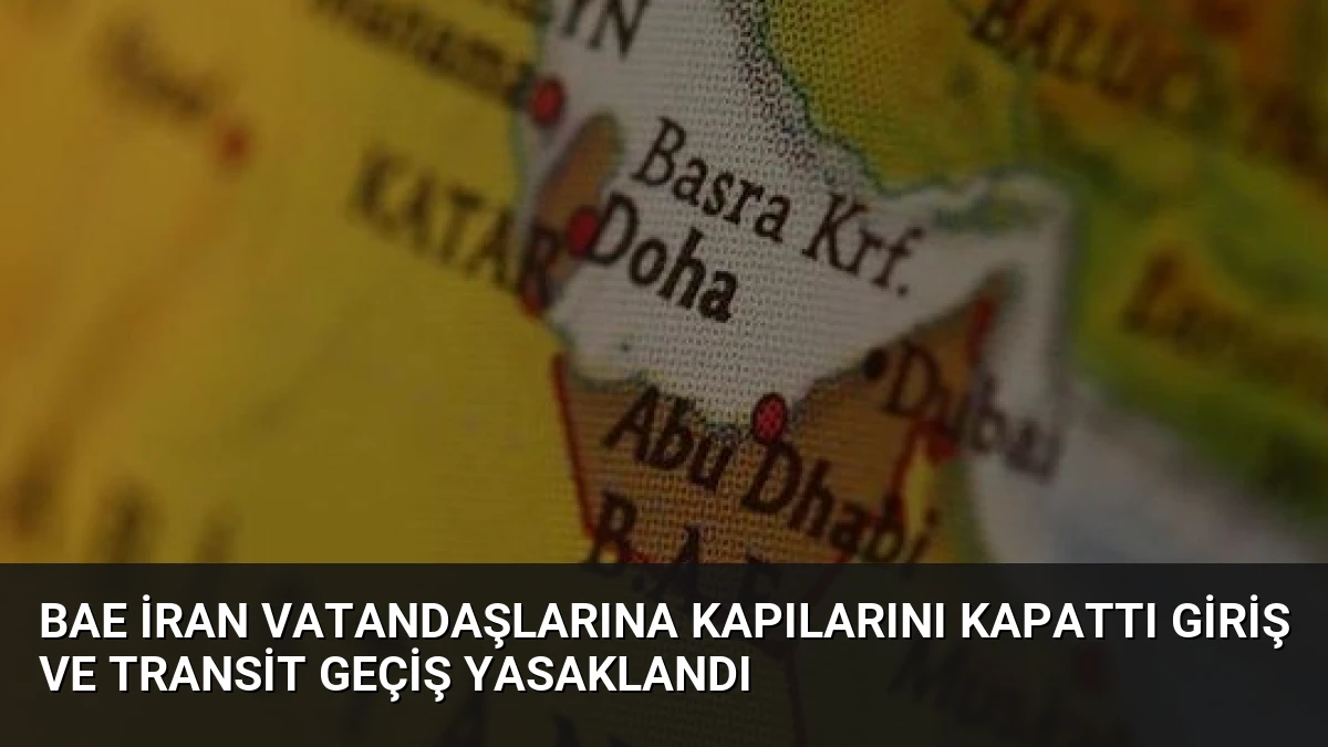 BAE İran Vatandaşlarına Kapılarını Kapattı Giriş ve Transit Geçiş Yasaklandı