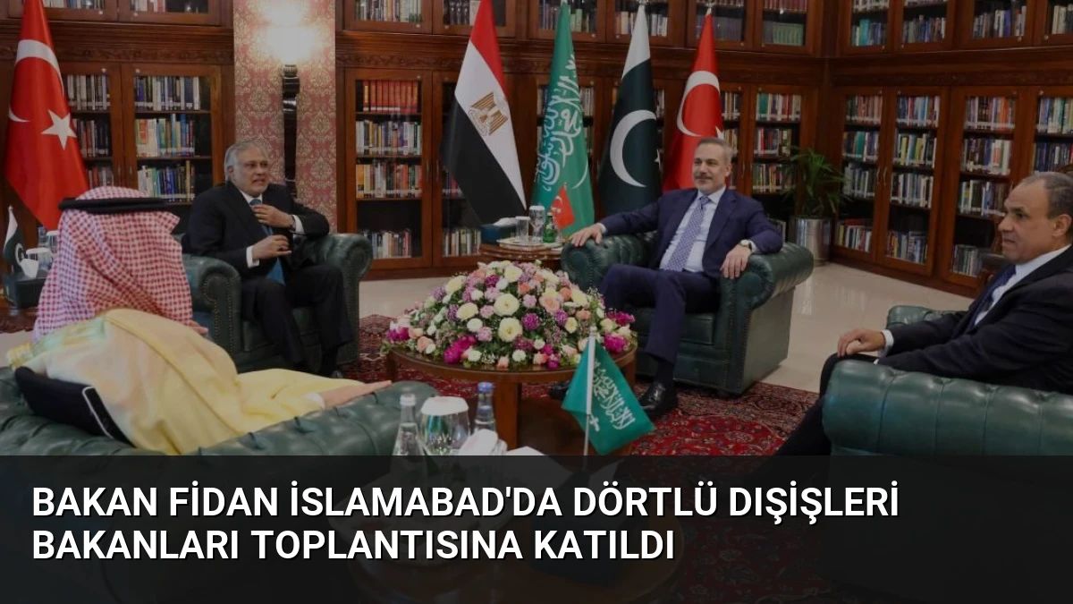 Bakan Fidan İslamabad’da Dörtlü Dışişleri Bakanları Toplantısına Katıldı
