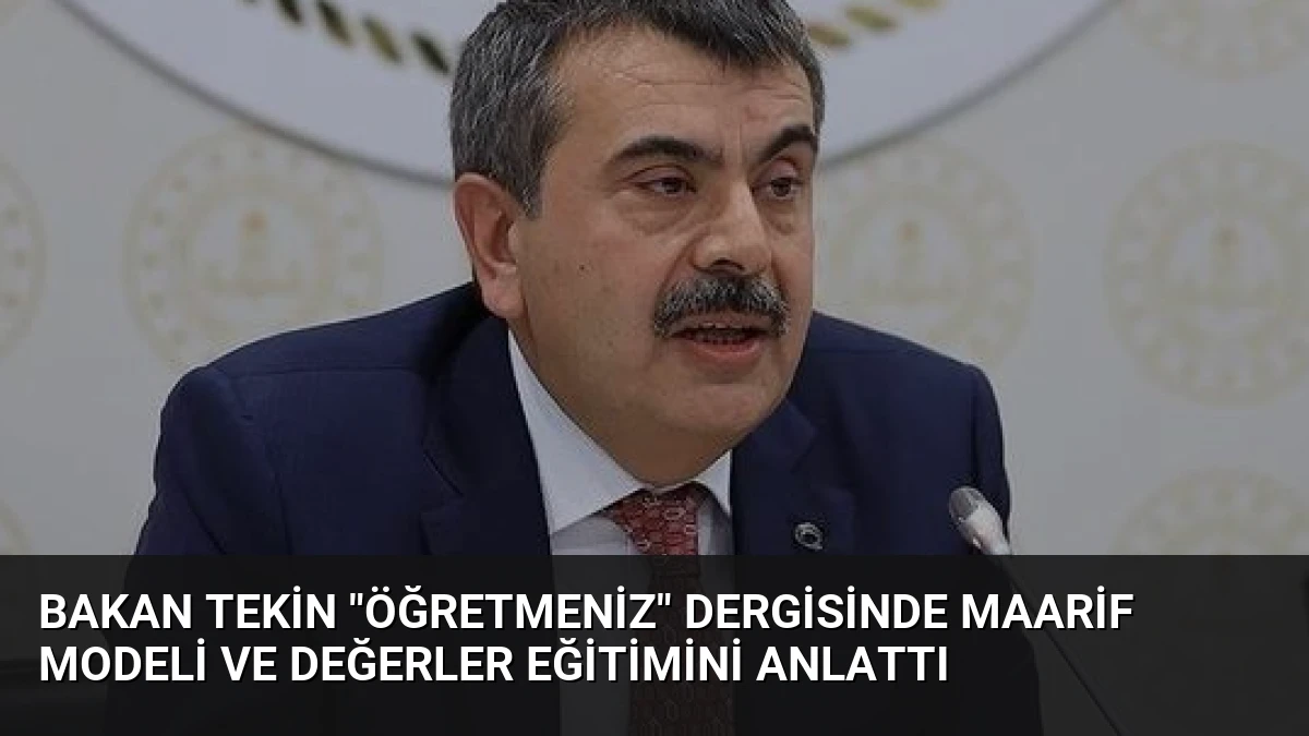 Bakan Tekin “ÖğretmenİZ” Dergisinde Maarif Modeli ve Değerler Eğitimini Anlattı