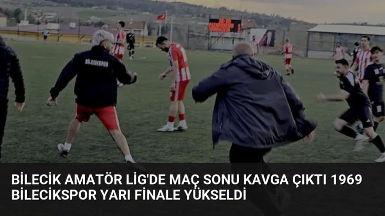 Bilecik Amatör Lig’de Maç Sonu Kavga Çıktı 1969 Bilecikspor Yarı Finale Yükseldi