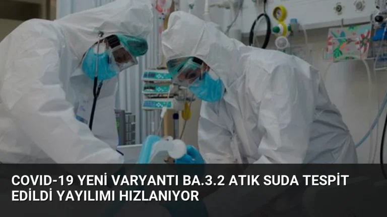 COVID-19 Yeni Varyantı BA.3.2 Atık Suda Tespit Edildi Yayılımı Hızlanıyor