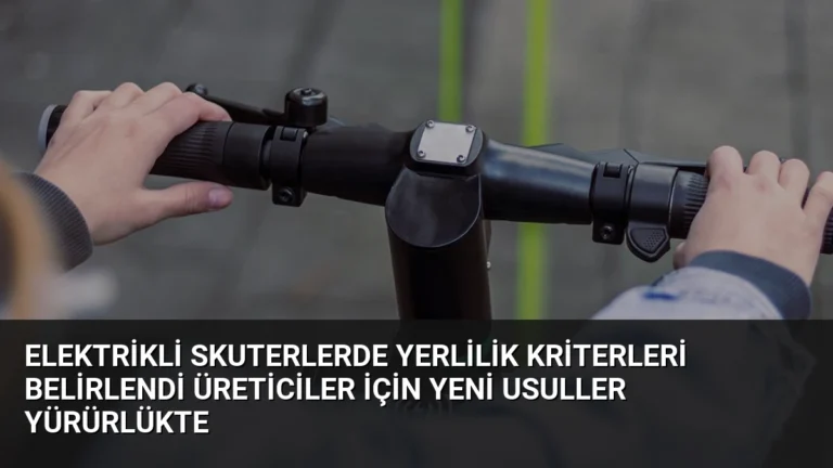 Elektrikli Skuterlerde Yerlilik Kriterleri Belirlendi Üreticiler İçin Yeni Usuller Yürürlükte