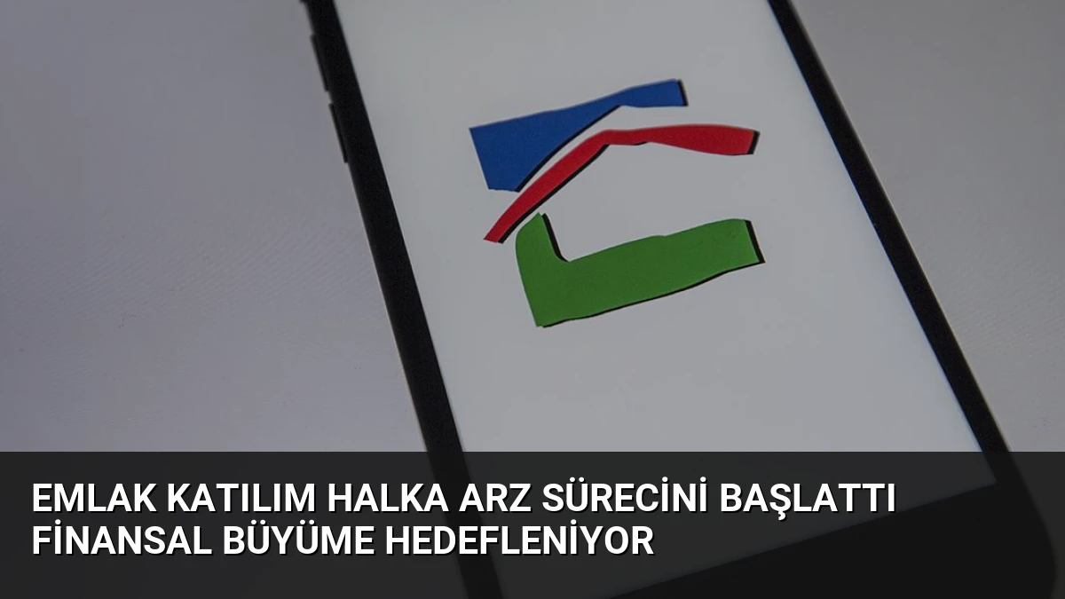 Emlak Katılım Halka Arz Sürecini Başlattı Finansal Büyüme Hedefleniyor