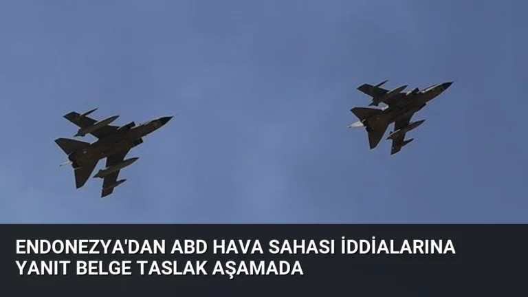 Endonezya’dan ABD Hava Sahası İddialarına Yanıt Belge Taslak Aşamada