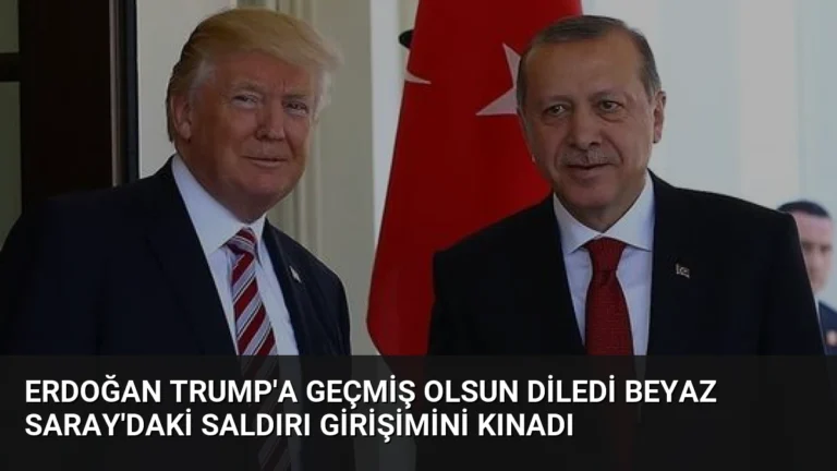 Erdoğan Trump’a Geçmiş Olsun Diledi Beyaz Saray’daki Saldırı Girişimini Kınadı