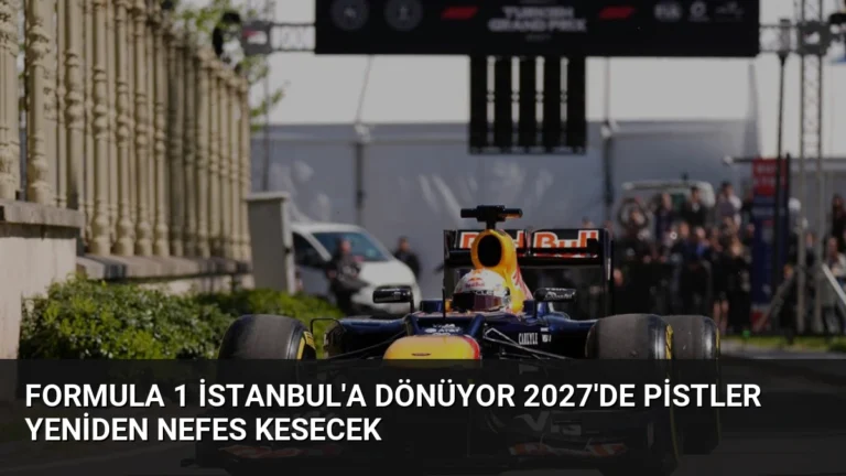 Formula 1 İstanbul’a Dönüyor 2027’de Pistler Yeniden Nefes Kesecek