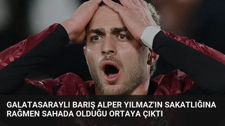 Galatasaraylı Barış Alper Yılmaz’ın Sakatlığına Rağmen Sahada Olduğu Ortaya Çıktı