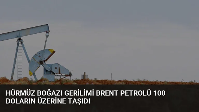 Hürmüz Boğazı Gerilimi Brent Petrolü 100 Doların Üzerine Taşıdı