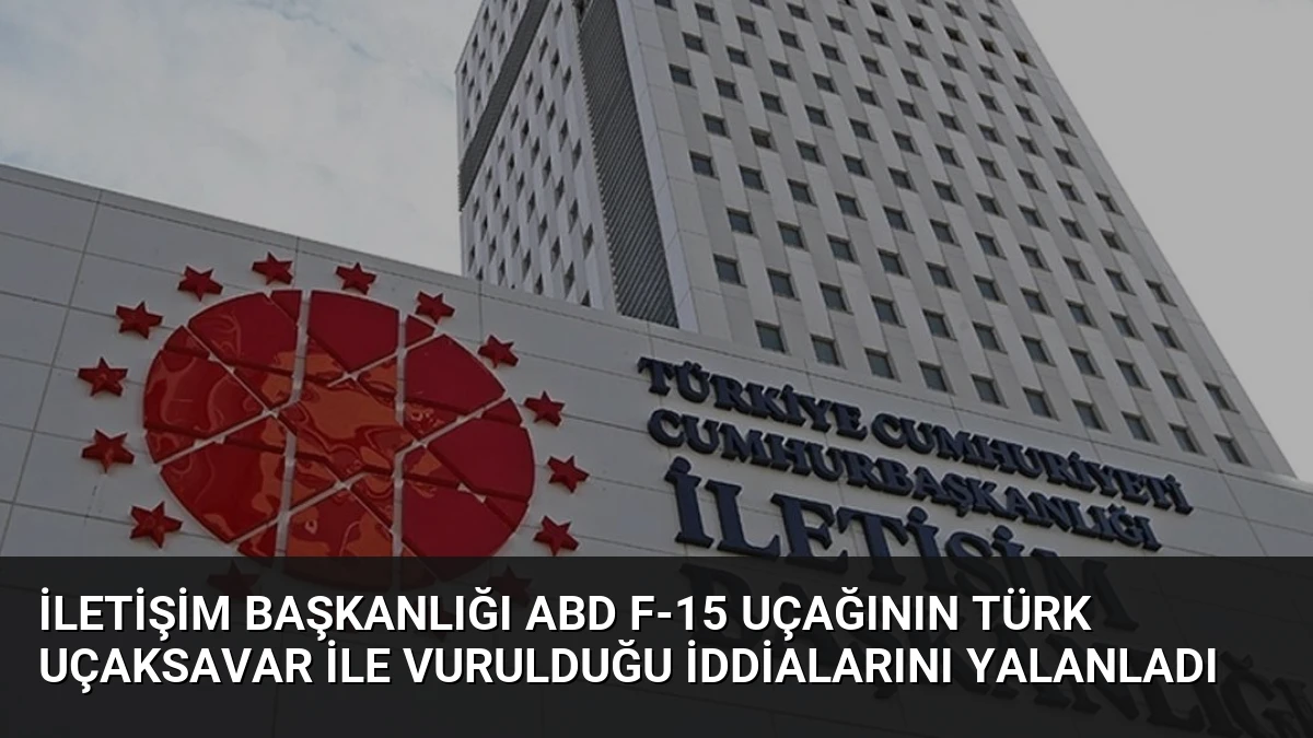 İletişim Başkanlığı ABD F-15 Uçağının Türk Uçaksavar ile Vurulduğu İddialarını Yalanladı
