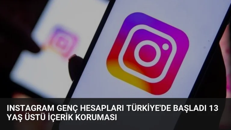 Instagram Genç Hesapları Türkiye’de Başladı 13 Yaş Üstü İçerik Koruması