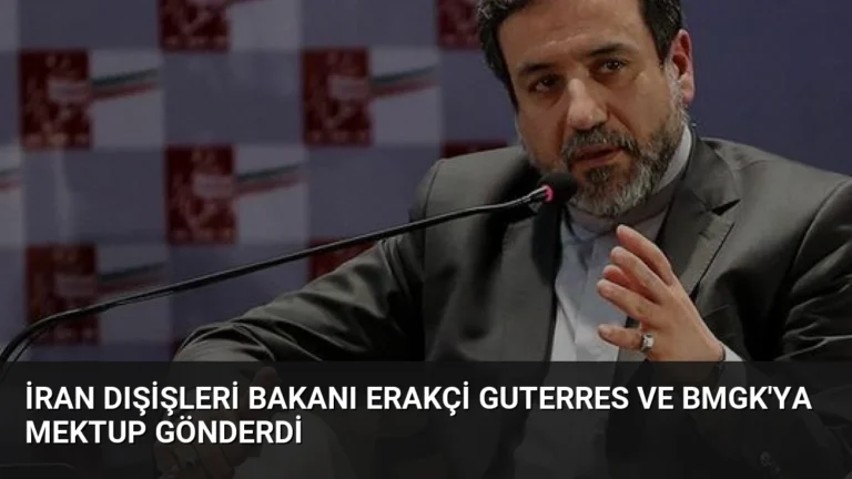 İran Dışişleri Bakanı Erakçi Guterres ve BMGK’ya Mektup Gönderdi