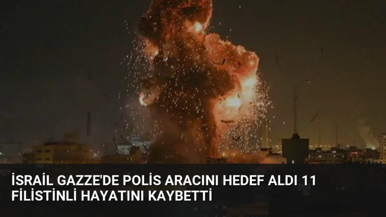 İsrail Gazze’de Polis Aracını Hedef Aldı 11 Filistinli Hayatını Kaybetti