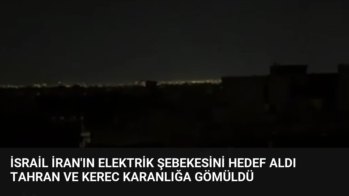 İsrail İran’ın elektrik şebekesini hedef aldı Tahran ve Kerec karanlığa gömüldü