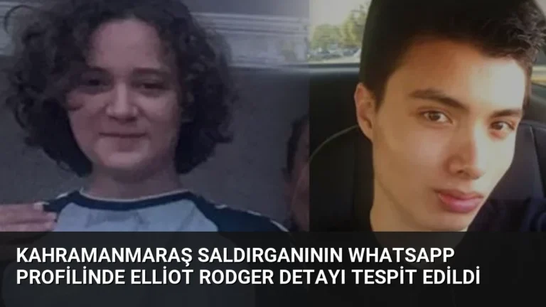 Kahramanmaraş Saldırganının WhatsApp Profilinde Elliot Rodger Detayı Tespit Edildi