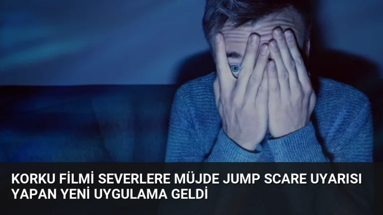 Korku Filmi Severlere Müjde Jump Scare Uyarısı Yapan Yeni Uygulama Geldi
