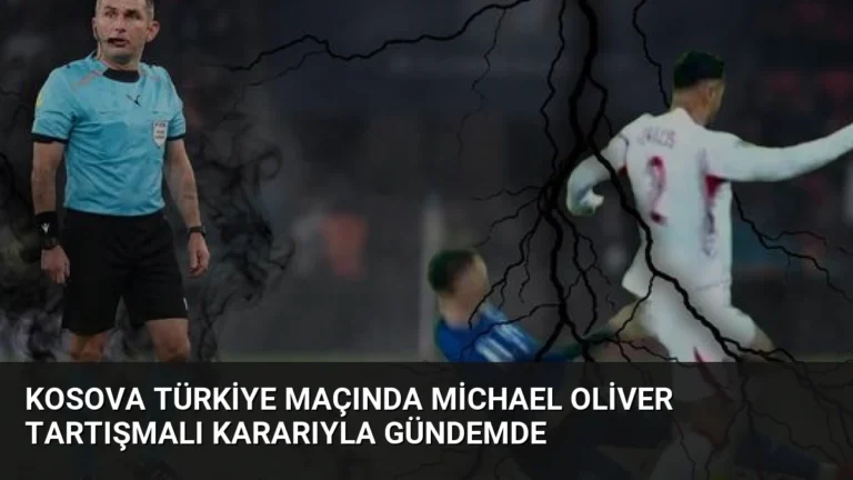 Kosova Türkiye Maçında Michael Oliver Tartışmalı Kararıyla Gündemde