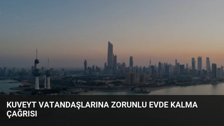 Kuveyt Vatandaşlarına Zorunlu Evde Kalma Çağrısı