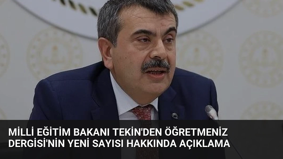 Milli Eğitim Bakanı Tekin’den ÖğretmenİZ Dergisi’nin Yeni Sayısı Hakkında Açıklama