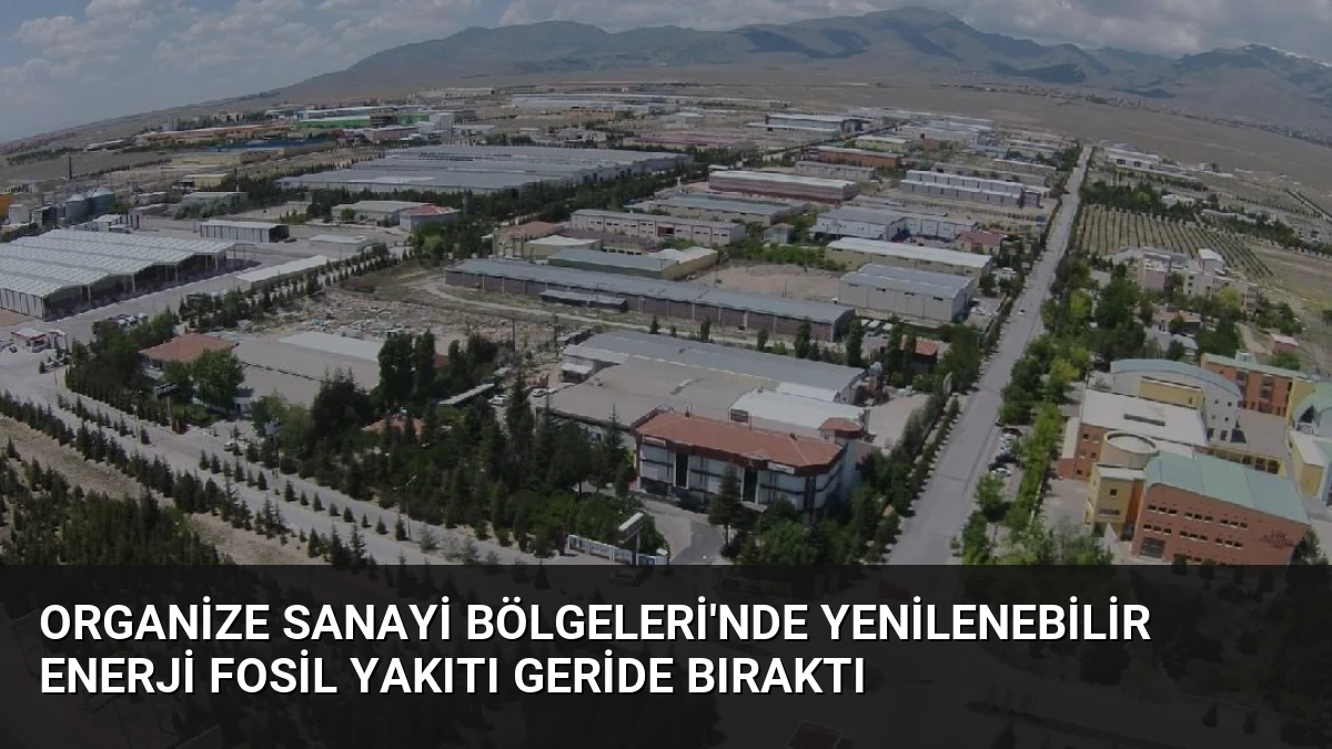 Organize Sanayi Bölgeleri’nde Yenilenebilir Enerji Fosil Yakıtı Geride Bıraktı
