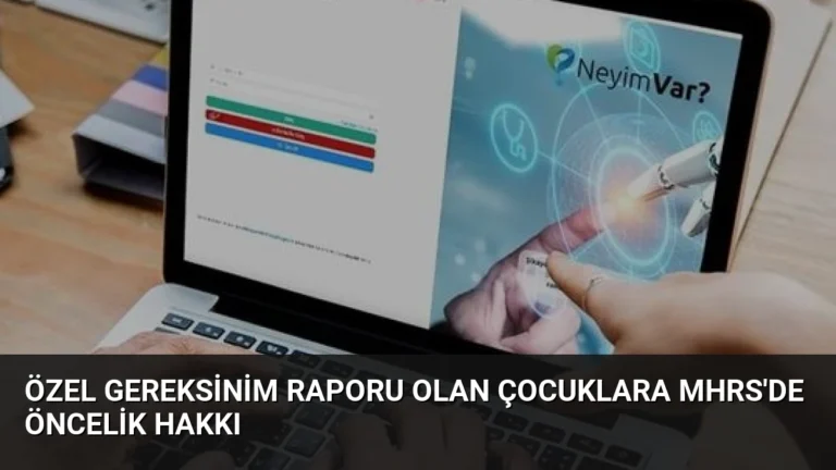 Özel Gereksinim Raporu Olan Çocuklara MHRS’de Öncelik Hakkı