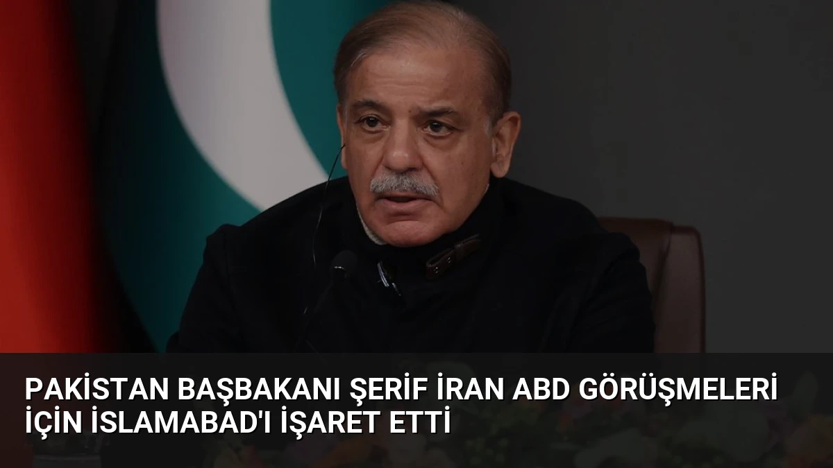 Pakistan Başbakanı Şerif İran ABD Görüşmeleri İçin İslamabad’ı İşaret Etti