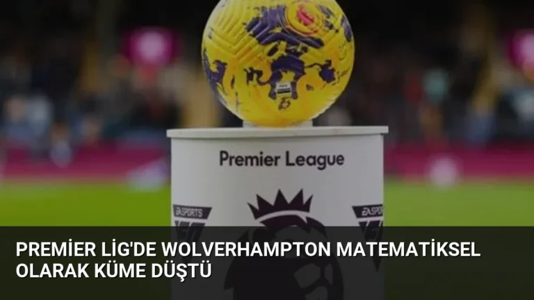 Premier Lig’de Wolverhampton Matematiksel Olarak Küme Düştü