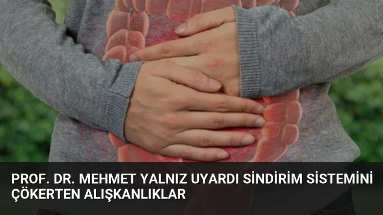 Prof. Dr. Mehmet Yalnız Uyardı Sindirim Sistemini Çökerten Alışkanlıklar