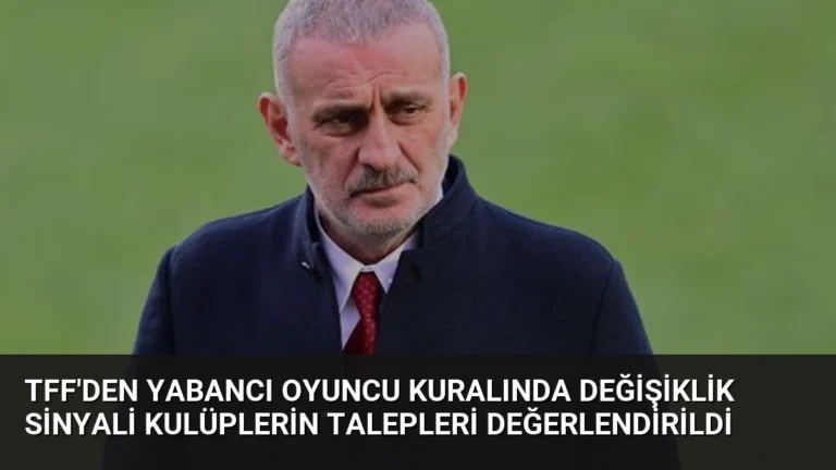 TFF’den Yabancı Oyuncu Kuralında Değişiklik Sinyali Kulüplerin Talepleri Değerlendirildi