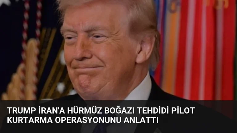 Trump İran’a Hürmüz Boğazı Tehdidi Pilot Kurtarma Operasyonunu Anlattı