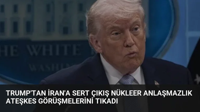 Trump’tan İran’a Sert Çıkış Nükleer Anlaşmazlık Ateşkes Görüşmelerini Tıkadı