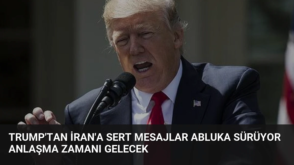 Trump’tan İran’a Sert Mesajlar Abluka Sürüyor Anlaşma Zamanı Gelecek