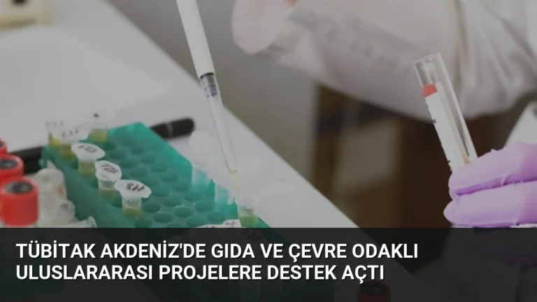 TÜBİTAK Akdeniz’de Gıda ve Çevre Odaklı Uluslararası Projelere Destek Açtı
