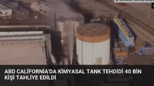 ABD California’da Kimyasal Tank Tehdidi 40 Bin Kişi Tahliye Edildi
