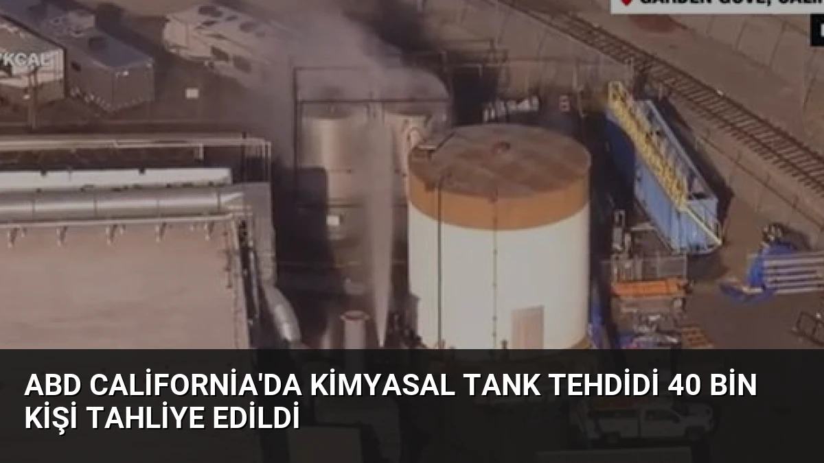 ABD California’da Kimyasal Tank Tehdidi 40 Bin Kişi Tahliye Edildi