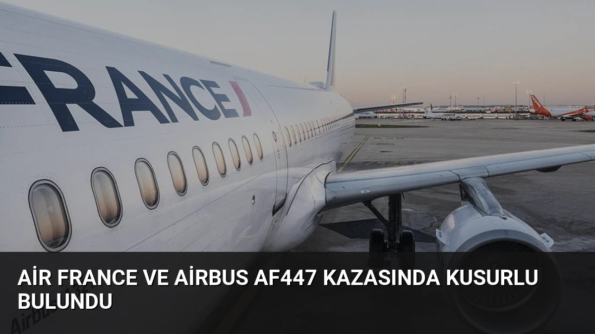Air France ve Airbus AF447 Kazasında Kusurlu Bulundu