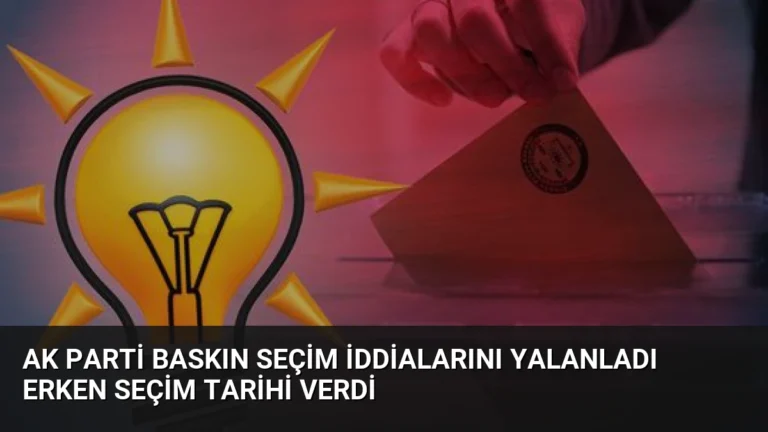 AK Parti Baskın Seçim İddialarını Yalanladı Erken Seçim Tarihi Verdi