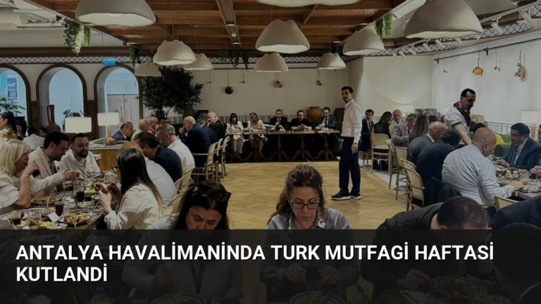 Antalya Havalimaninda Turk Mutfagi Haftasi Kutlandi