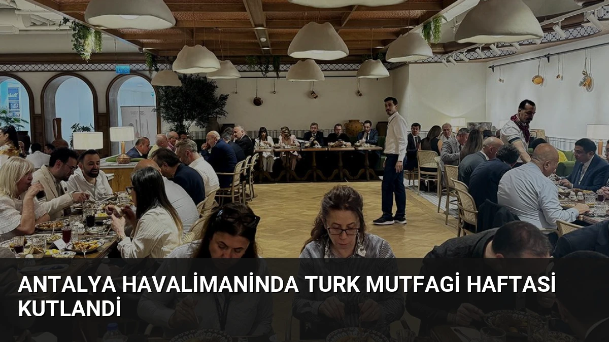 Antalya Havalimaninda Turk Mutfagi Haftasi Kutlandi