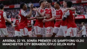 Arsenal 22 Yıl Sonra Premier Lig Şampiyonu Oldu Manchester City Beraberliğiyle Gelen Kupa