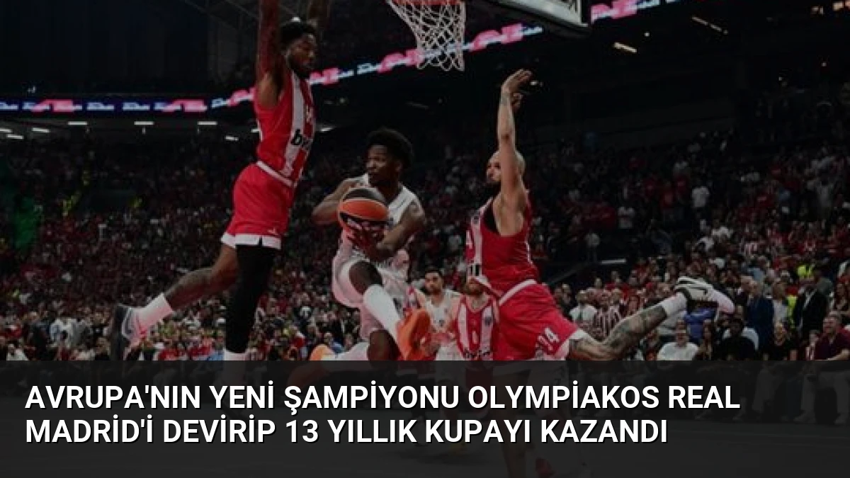 Avrupa’nın Yeni Şampiyonu Olympiakos Real Madrid’i Devirip 13 Yıllık Kupayı Kazandı