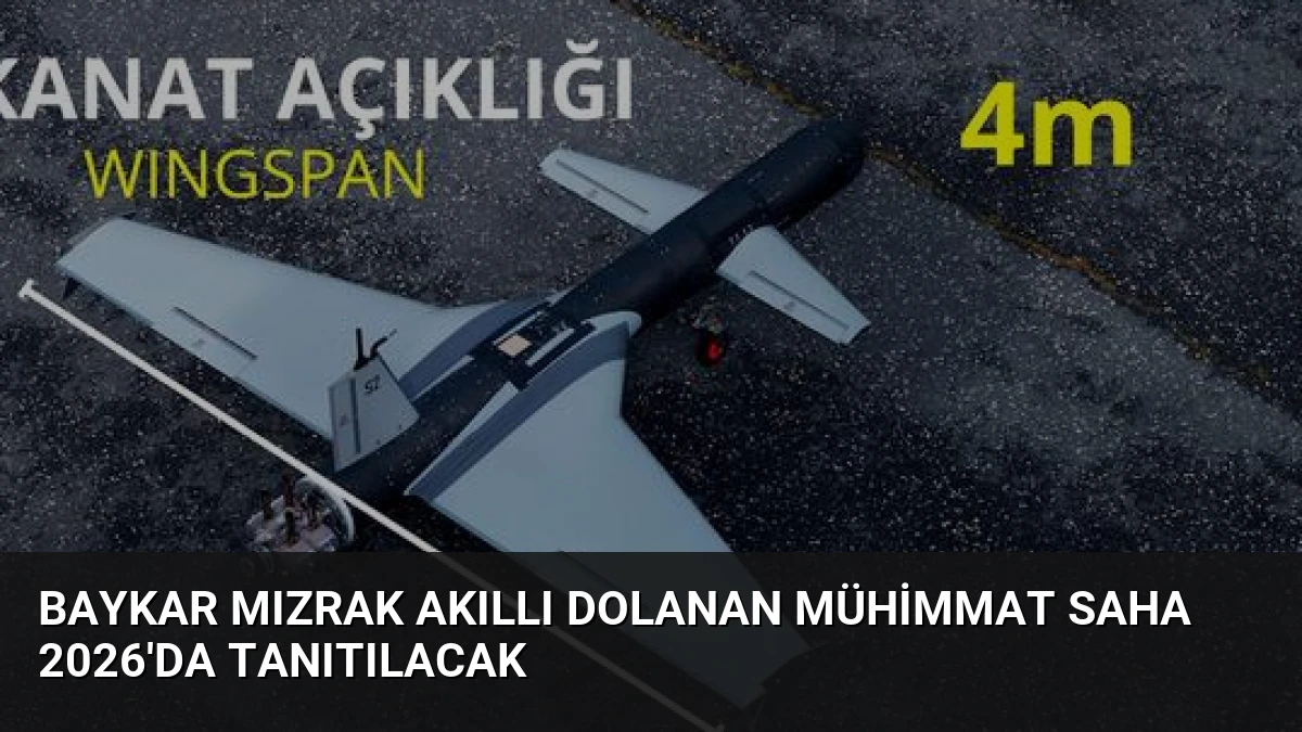Baykar Mızrak Akıllı Dolanan Mühimmat SAHA 2026’da Tanıtılacak